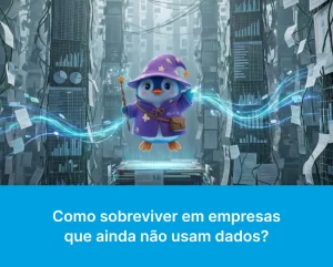 Como sobreviver em empresas que ainda não usam dados_