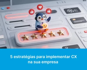 5 estratégias para implementar CX na sua empresa