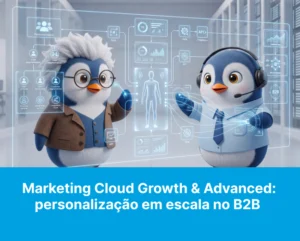 Marketing Cloud Growth & Advanced: personalização em escala no B2B